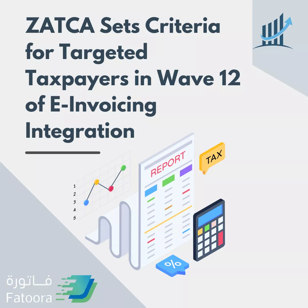 ZATCA Sets Criteria for Targeted Taxpayers in Wave 12 of E-Invoicing Integration